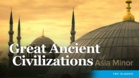 Great Ancient Civilizations of Asia Minor Online Course by Kenneth W. Harl
